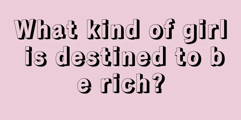 What kind of girl is destined to be rich?