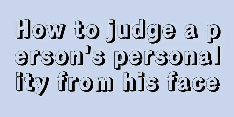 How to judge a person's personality from his face
