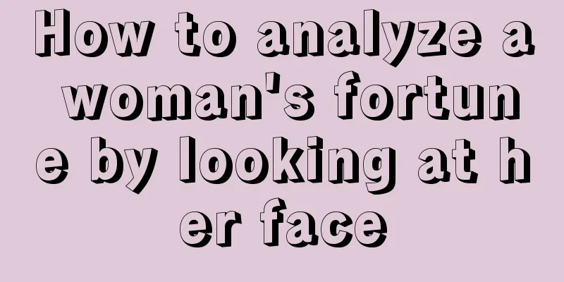 How to analyze a woman's fortune by looking at her face