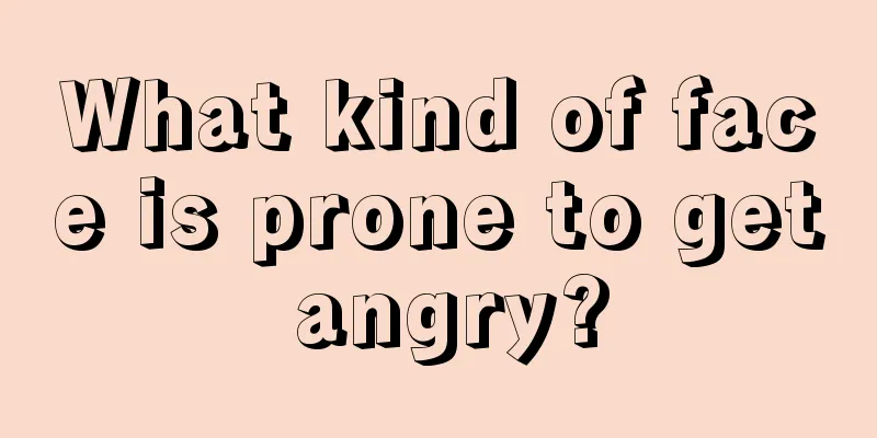 What kind of face is prone to get angry?