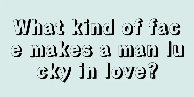 What kind of face makes a man lucky in love?