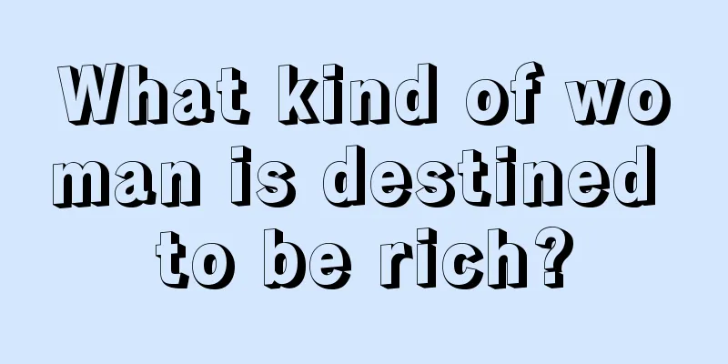 What kind of woman is destined to be rich?