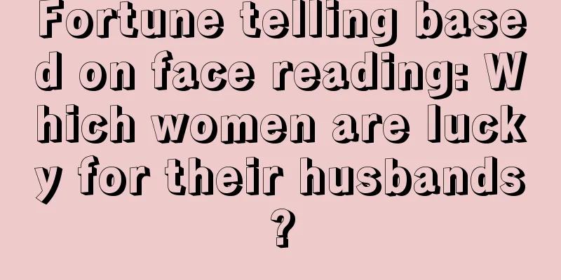Fortune telling based on face reading: Which women are lucky for their husbands?