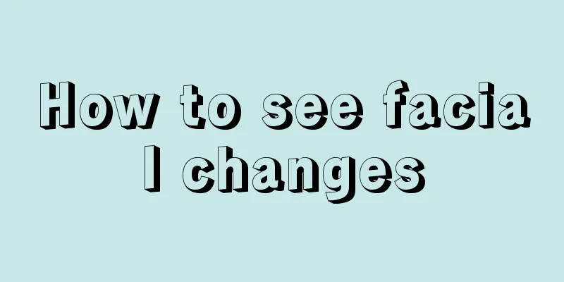 How to see facial changes