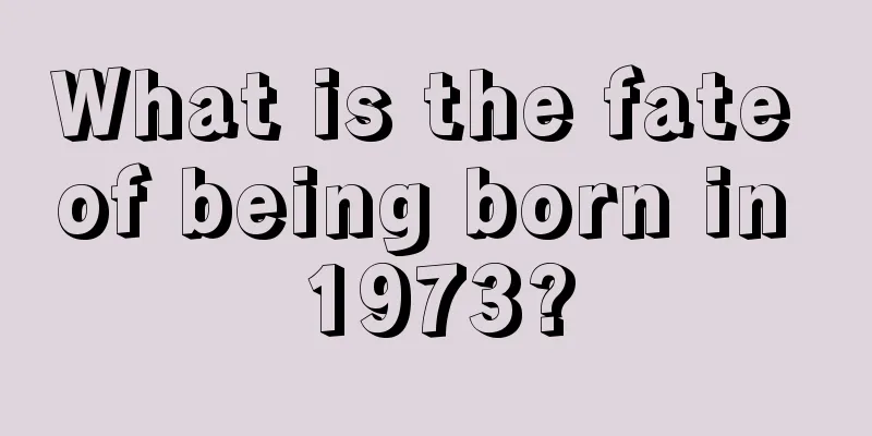What is the fate of being born in 1973?
