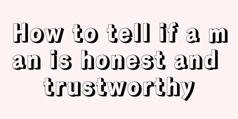 How to tell if a man is honest and trustworthy