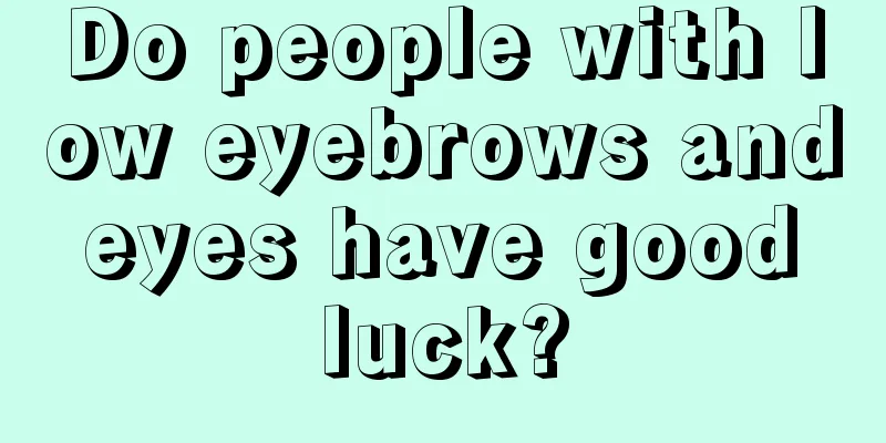 Do people with low eyebrows and eyes have good luck?