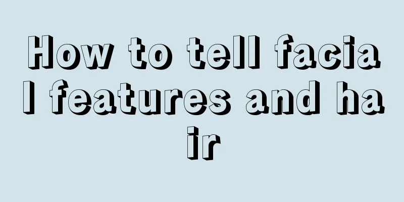 How to tell facial features and hair