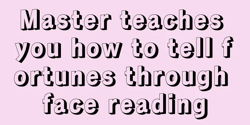 Master teaches you how to tell fortunes through face reading