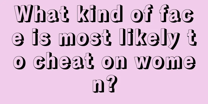 What kind of face is most likely to cheat on women?