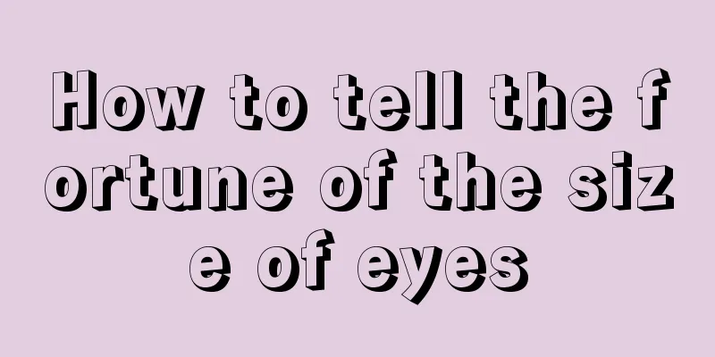 How to tell the fortune of the size of eyes