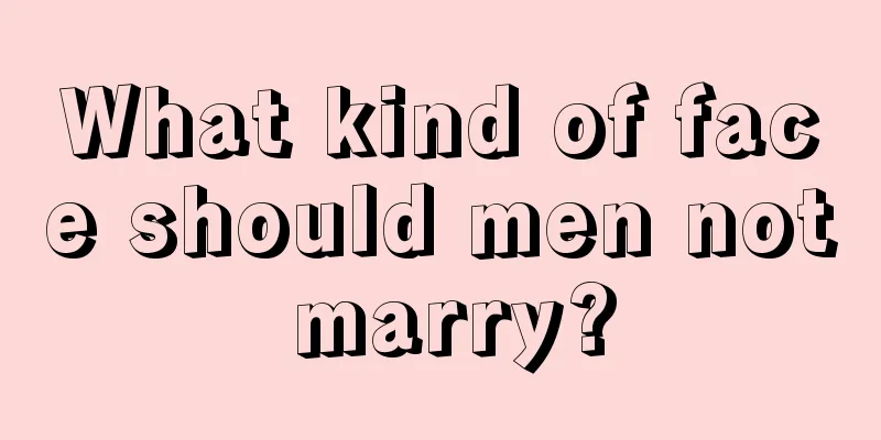 What kind of face should men not marry?