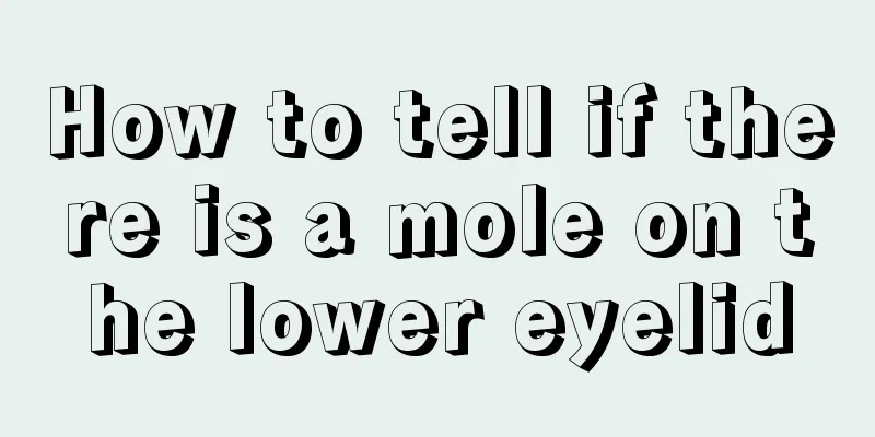 How to tell if there is a mole on the lower eyelid