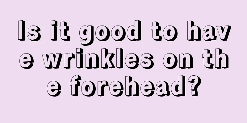 Is it good to have wrinkles on the forehead?