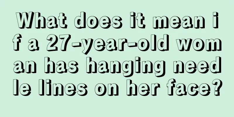 What does it mean if a 27-year-old woman has hanging needle lines on her face?