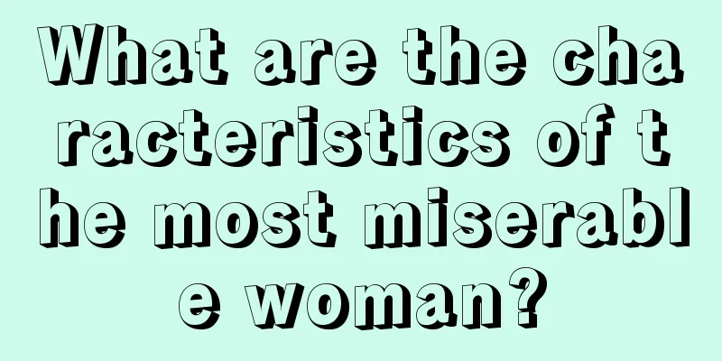 What are the characteristics of the most miserable woman?
