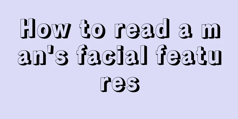 How to read a man's facial features
