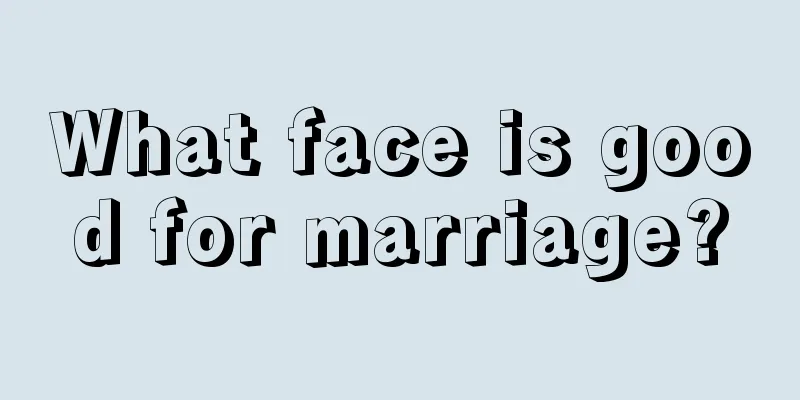 What face is good for marriage?