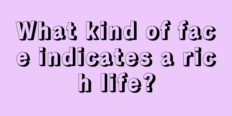 What kind of face indicates a rich life?
