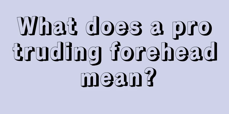 What does a protruding forehead mean?