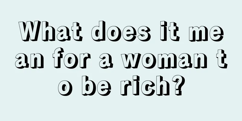 What does it mean for a woman to be rich?