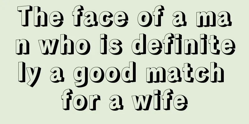 The face of a man who is definitely a good match for a wife