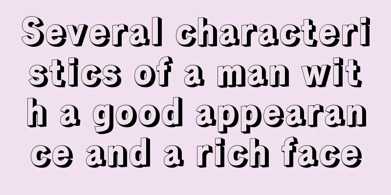Several characteristics of a man with a good appearance and a rich face