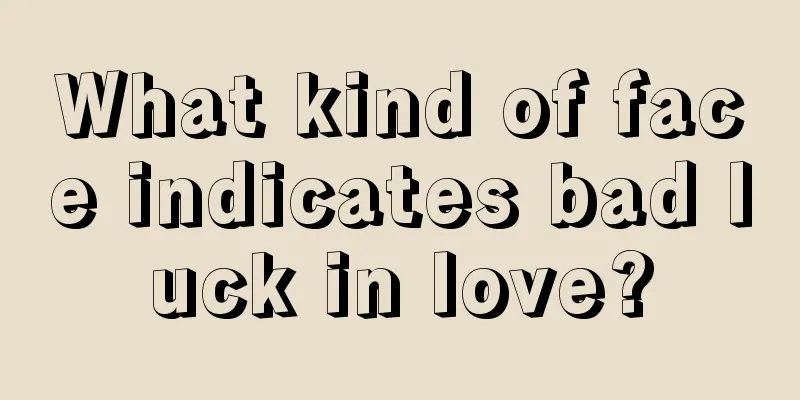 What kind of face indicates bad luck in love?
