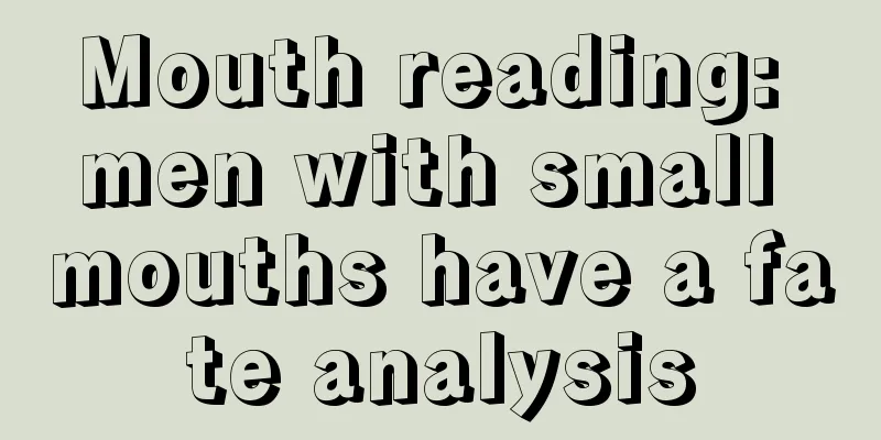 Mouth reading: men with small mouths have a fate analysis