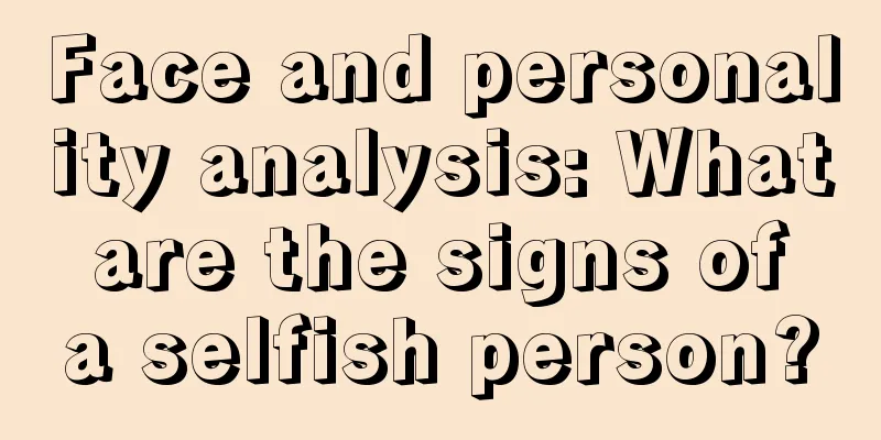 Face and personality analysis: What are the signs of a selfish person?