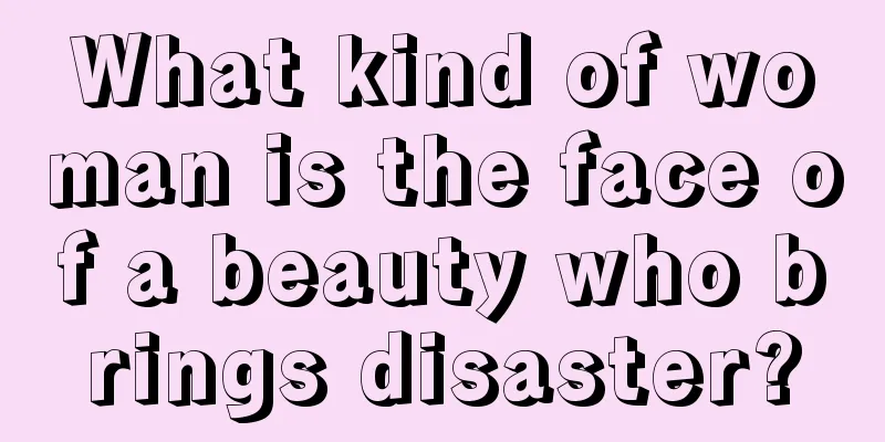 What kind of woman is the face of a beauty who brings disaster?