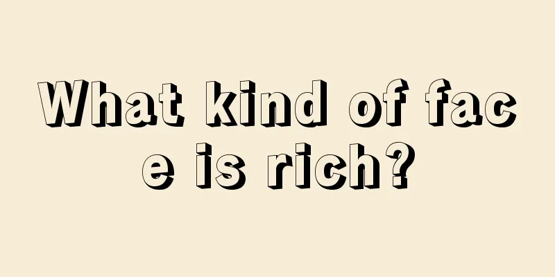 What kind of face is rich?