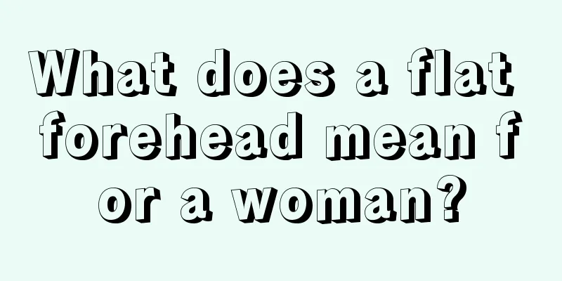 What does a flat forehead mean for a woman?