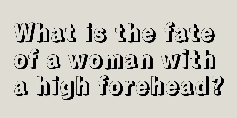 What is the fate of a woman with a high forehead?