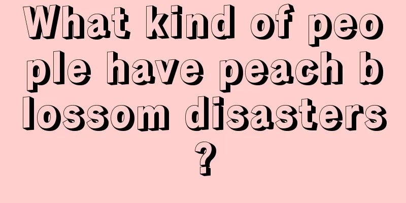 What kind of people have peach blossom disasters?