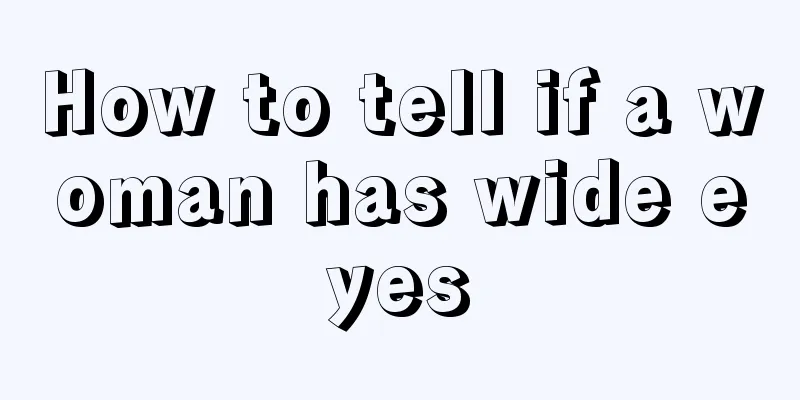 How to tell if a woman has wide eyes
