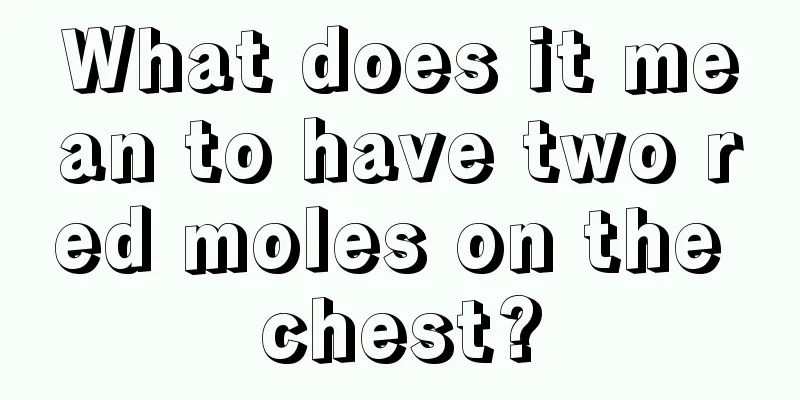 What does it mean to have two red moles on the chest?