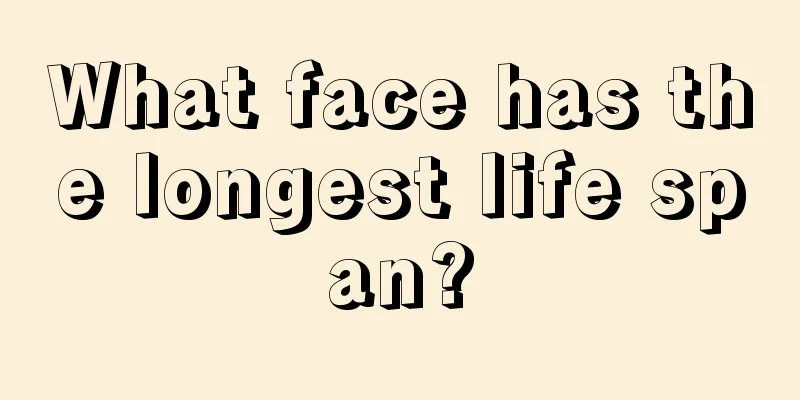 What face has the longest life span?