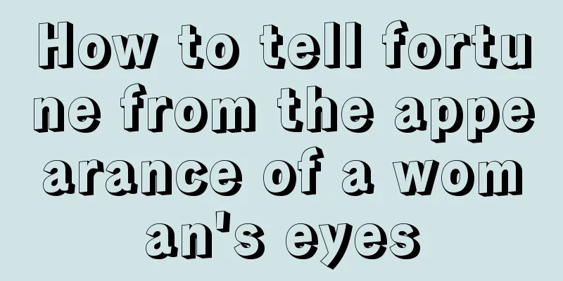 How to tell fortune from the appearance of a woman's eyes