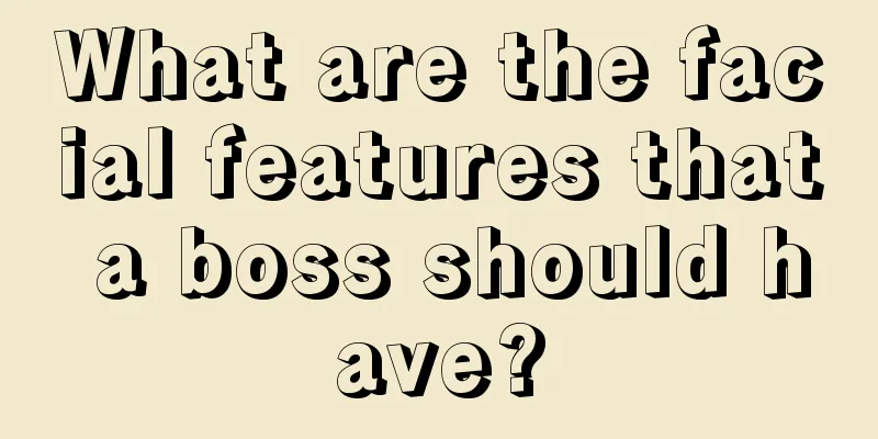 What are the facial features that a boss should have?