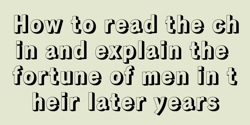 How to read the chin and explain the fortune of men in their later years