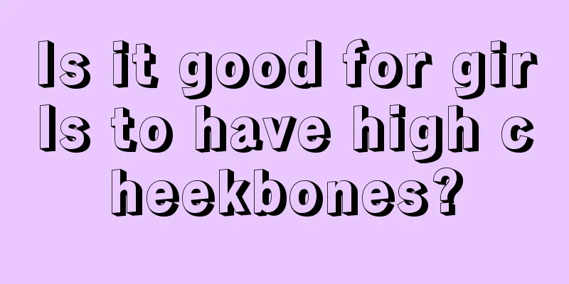 Is it good for girls to have high cheekbones?