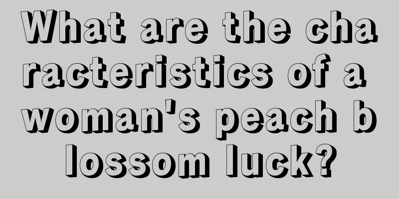 What are the characteristics of a woman's peach blossom luck?