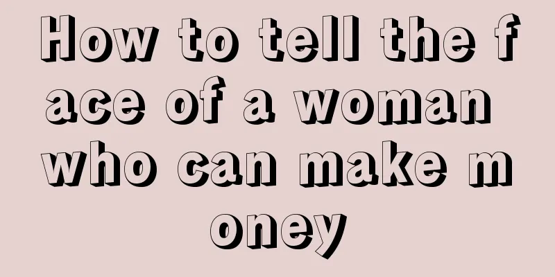 How to tell the face of a woman who can make money