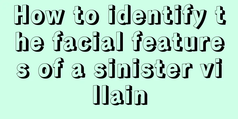 How to identify the facial features of a sinister villain