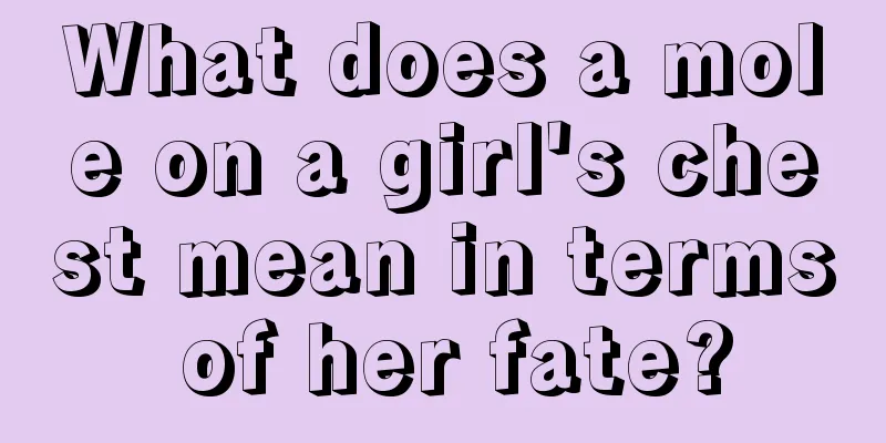 What does a mole on a girl's chest mean in terms of her fate?