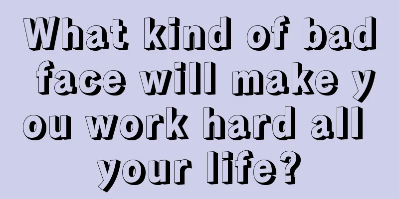 What kind of bad face will make you work hard all your life?