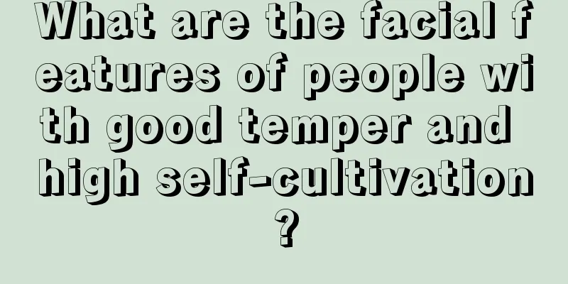 What are the facial features of people with good temper and high self-cultivation?