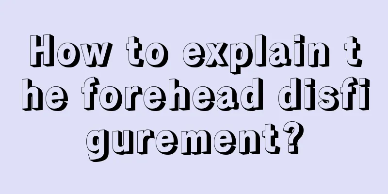 How to explain the forehead disfigurement?