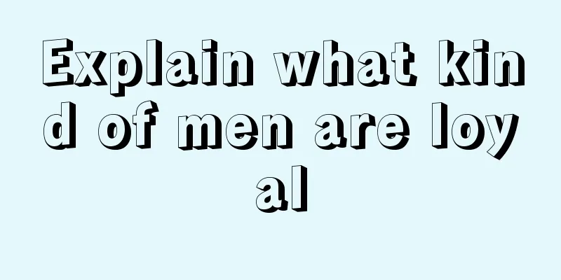 Explain what kind of men are loyal